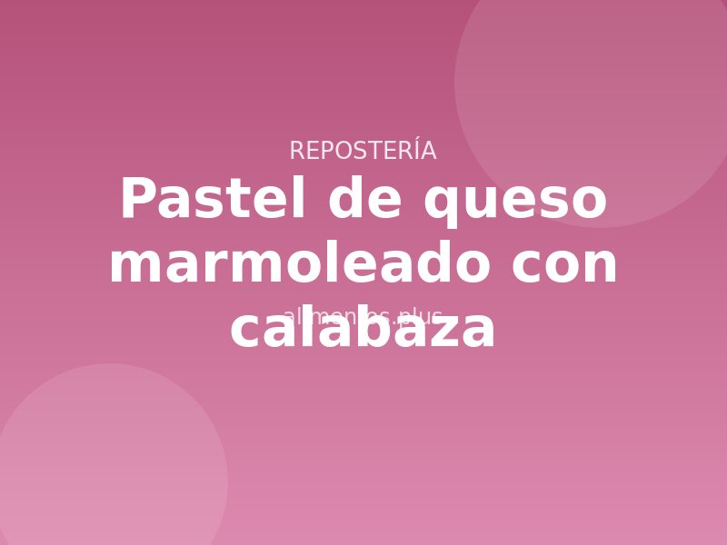 Receta de pastel de queso marmoleado con calabaza