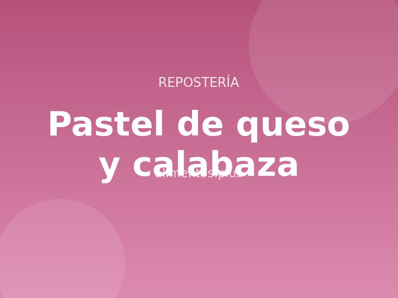 Receta de pastel de queso y calabaza