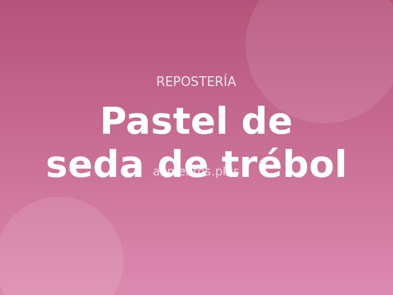 Receta de pastel de seda de trébol