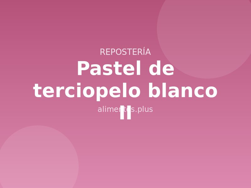 Receta de pastel de terciopelo blanco II