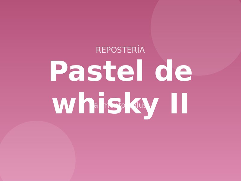 Receta de pastel de whisky II