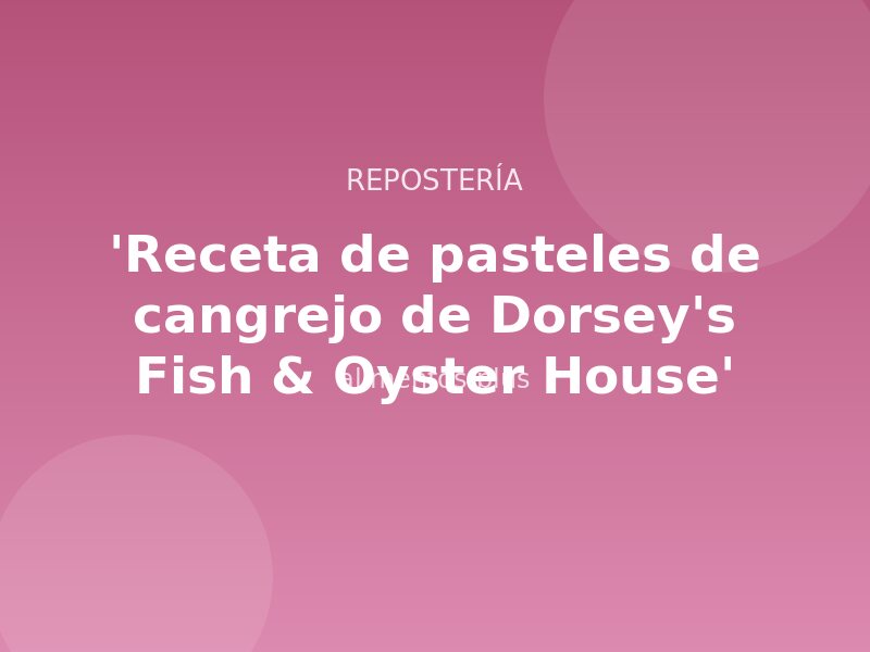 'Receta de pasteles de cangrejo de Dorsey's Fish & Oyster House'