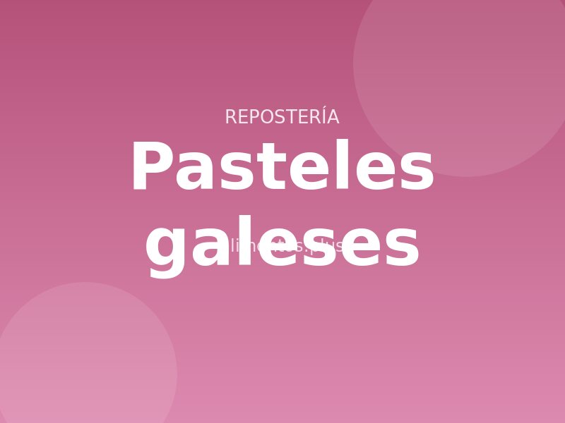 Receta de pasteles galeses