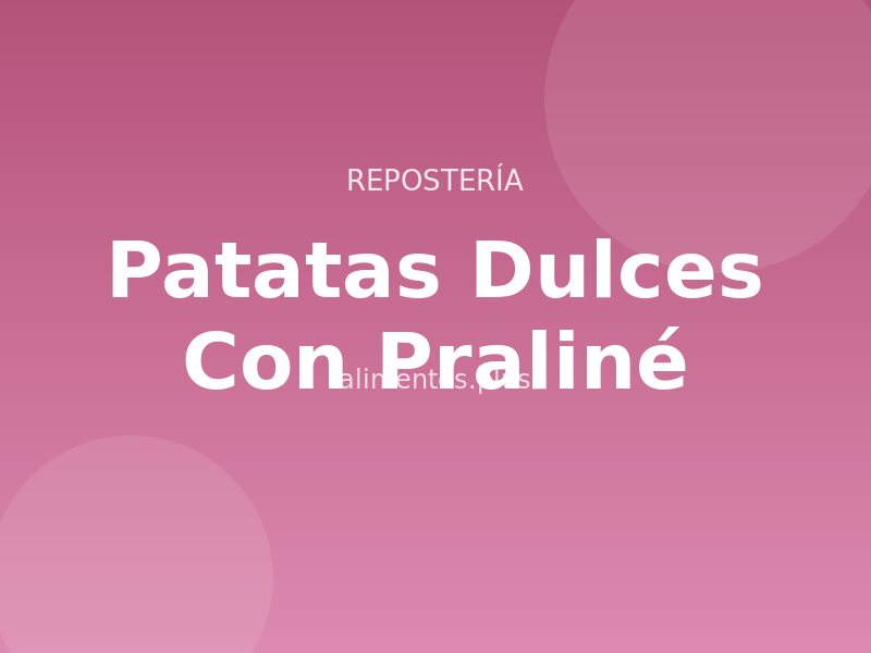 Receta de Patatas Dulces con Praliné