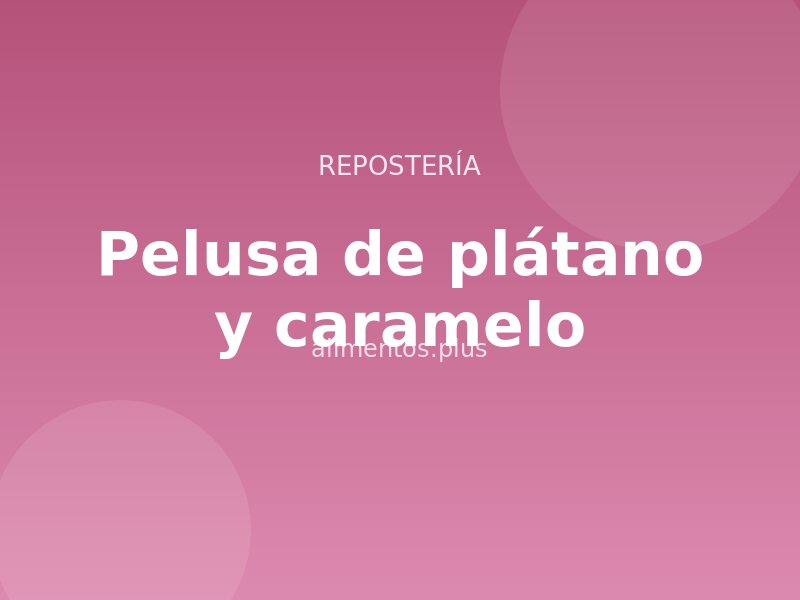 Receta de pelusa de plátano y caramelo