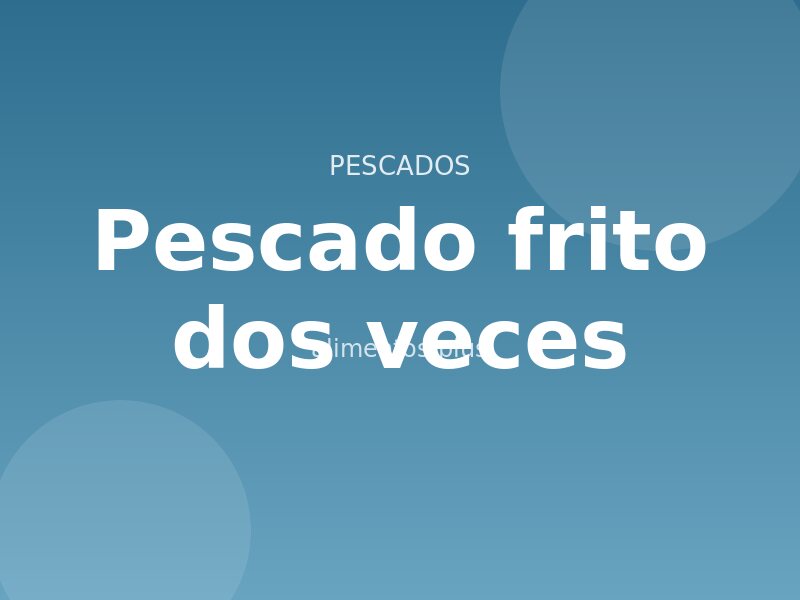 Receta de pescado frito dos veces