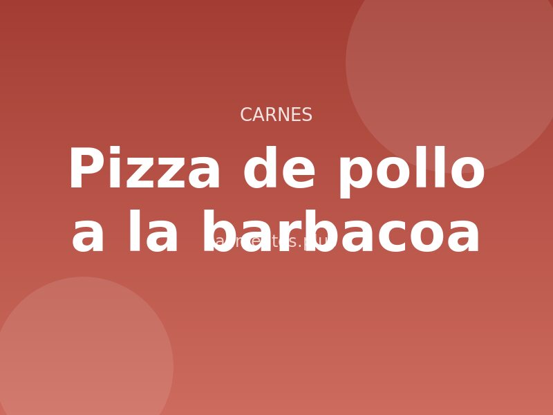 Receta de pizza de pollo a la barbacoa