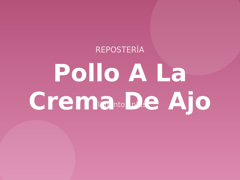 Receta de Pollo a la Crema de Ajo