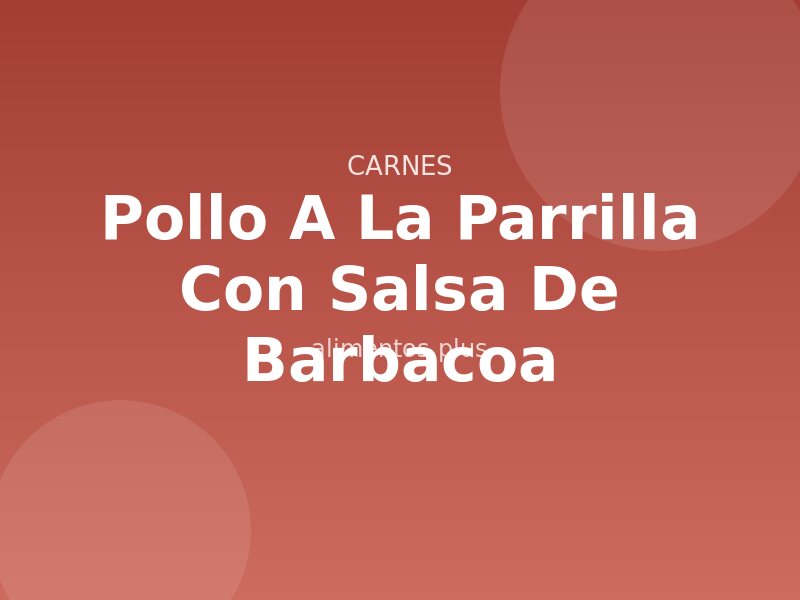 Receta de Pollo a la Parrilla con Salsa de Barbacoa