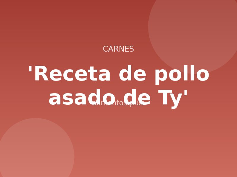 'Receta de pollo asado de Ty'