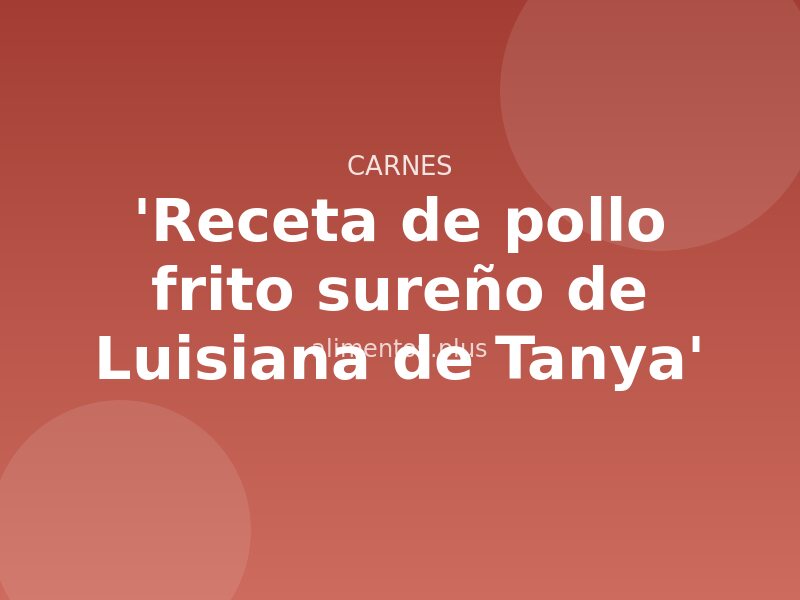 'Receta de pollo frito sureño de Luisiana de Tanya'