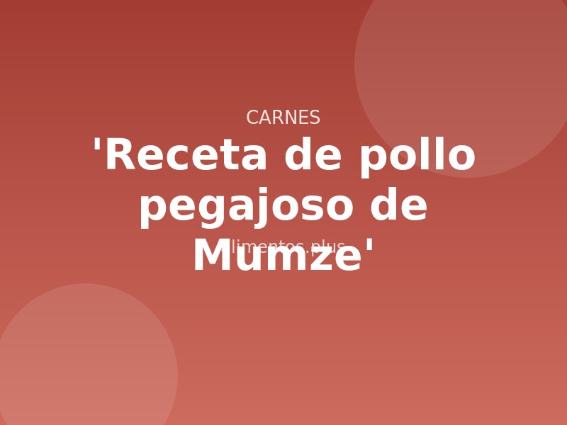 'Receta de pollo pegajoso de Mumze'