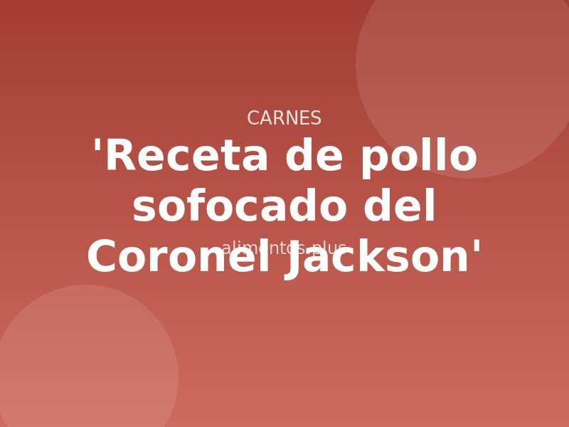 'Receta de pollo sofocado del Coronel Jackson'
