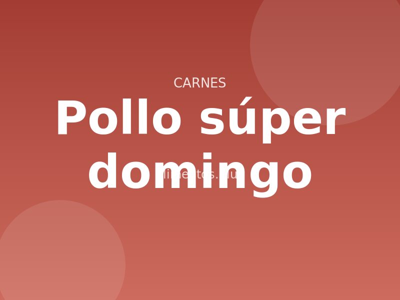 Receta de pollo súper domingo