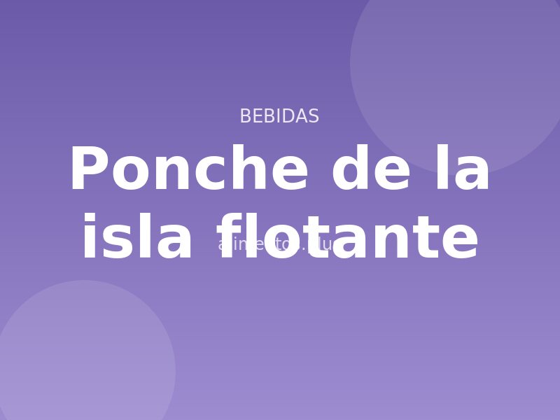 Receta de ponche de la isla flotante
