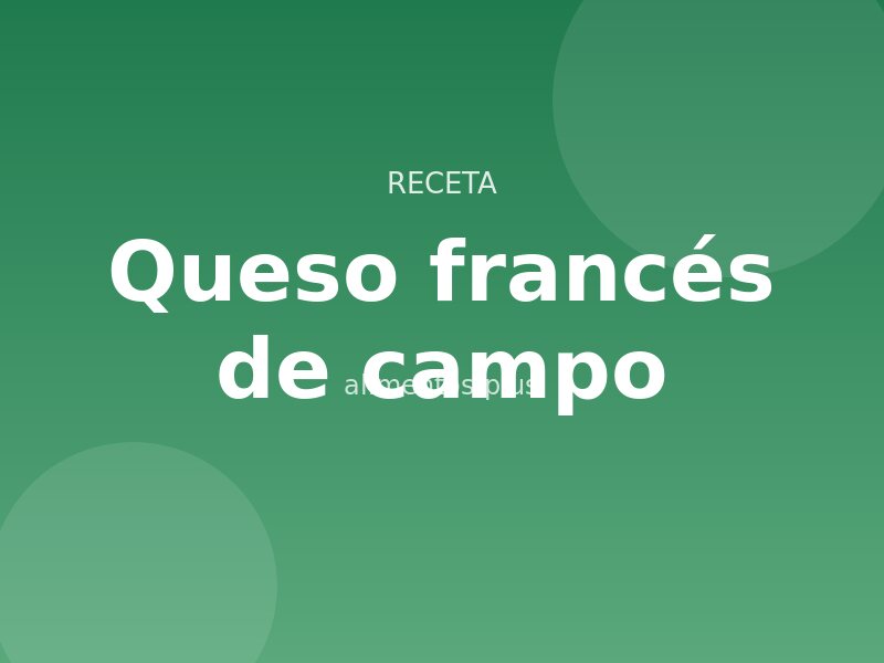 Receta de queso francés de campo