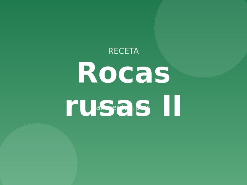 Receta de rocas rusas II