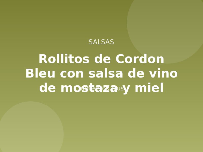 Receta de rollitos de Cordon Bleu con salsa de vino de mostaza y miel