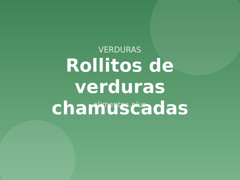 Receta de rollitos de verduras chamuscadas