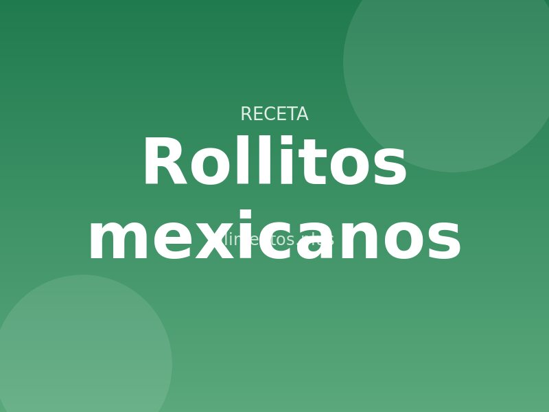 Receta de rollitos mexicanos