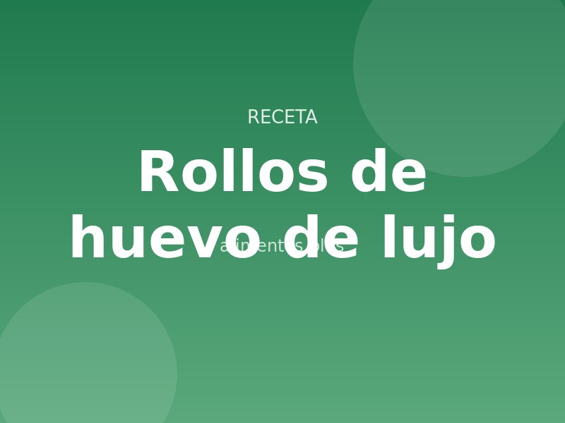 Receta de rollos de huevo de lujo