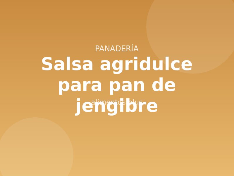 Receta de salsa agridulce para pan de jengibre