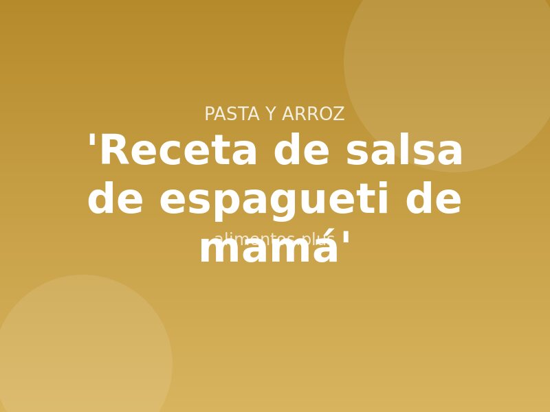'Receta de salsa de espagueti de mamá'
