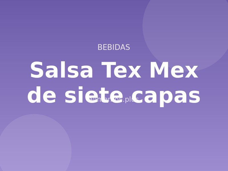 Receta de salsa Tex Mex de siete capas