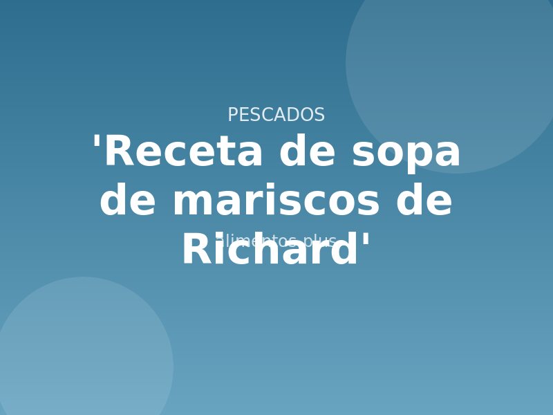 'Receta de sopa de mariscos de Richard'