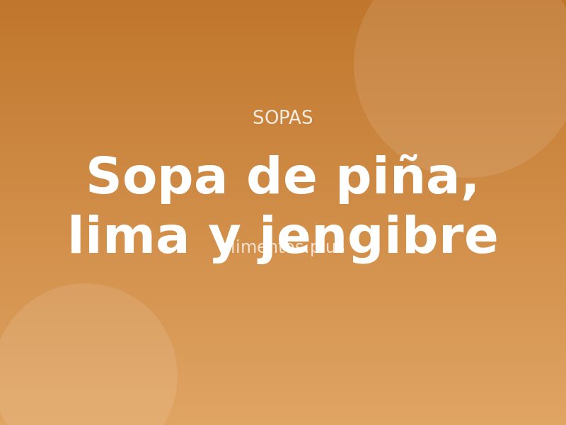Receta de sopa de piña, lima y jengibre