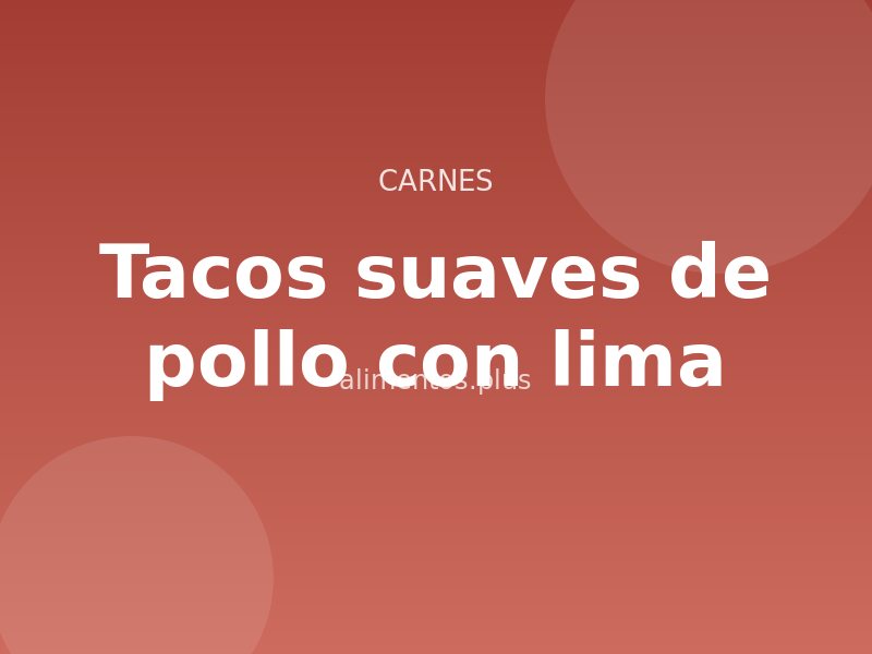 Receta de tacos suaves de pollo con lima
