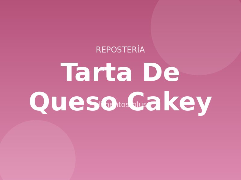Receta de Tarta de Queso Cakey