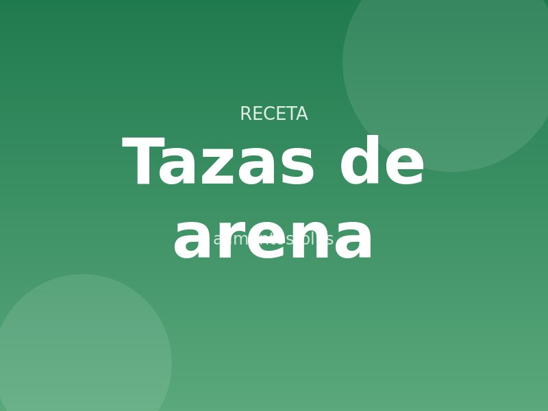 Receta de tazas de arena