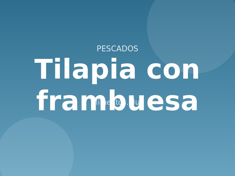 Receta de tilapia con frambuesa