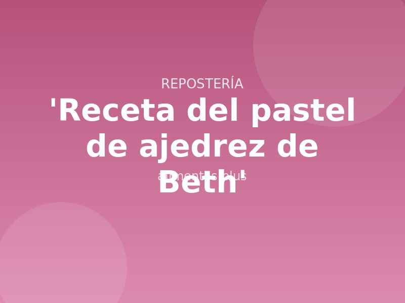 'Receta del pastel de ajedrez de Beth'