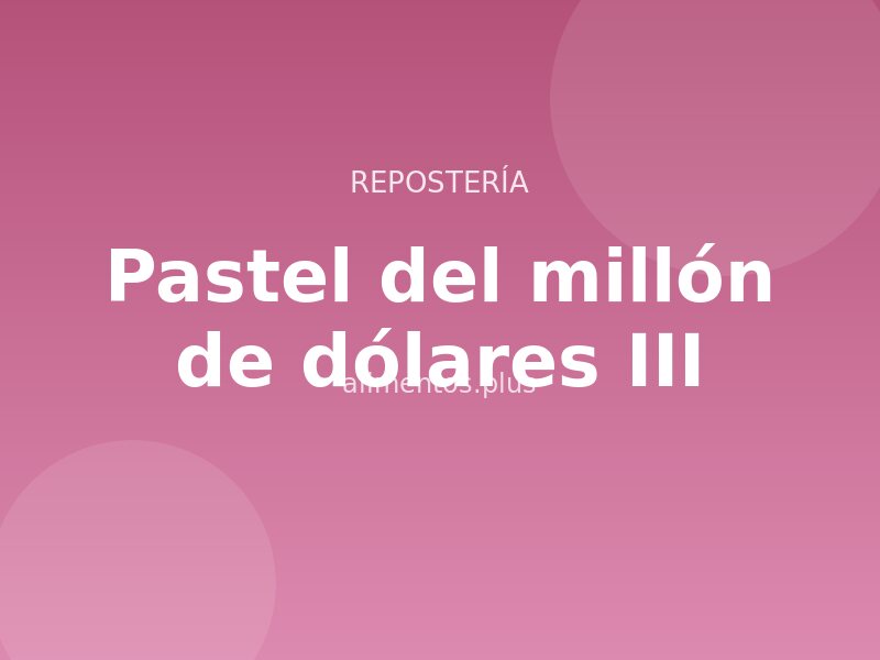 Receta del pastel del millón de dólares III