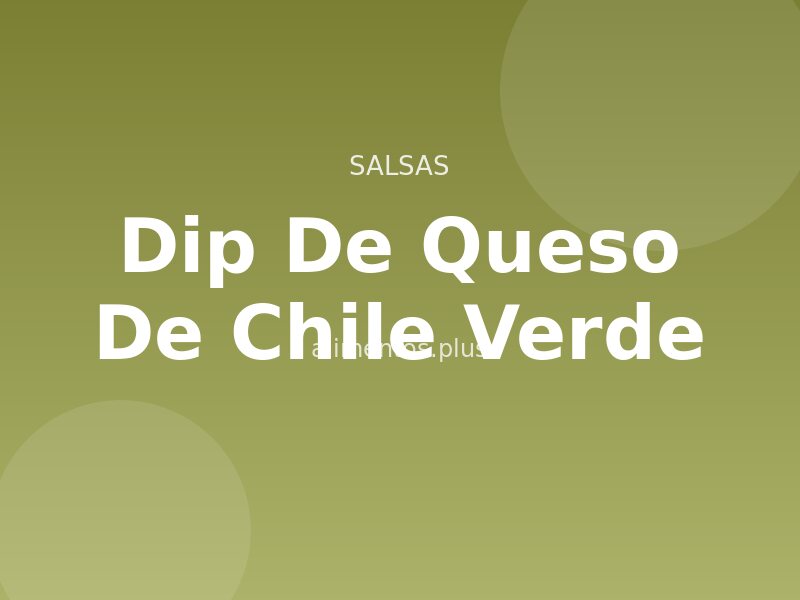 Receta Dip de Queso de Chile Verde