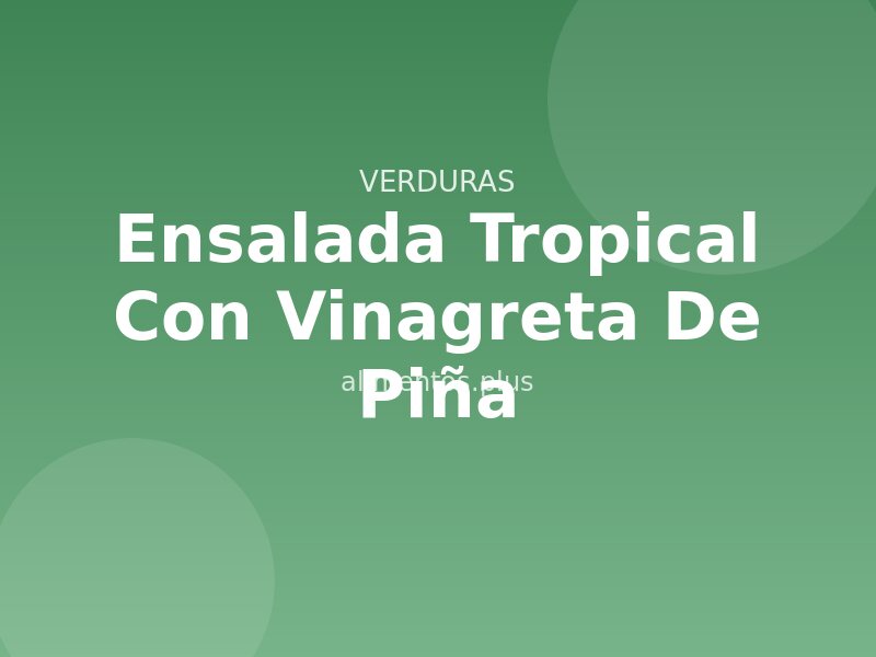 Receta Ensalada Tropical con Vinagreta de Piña