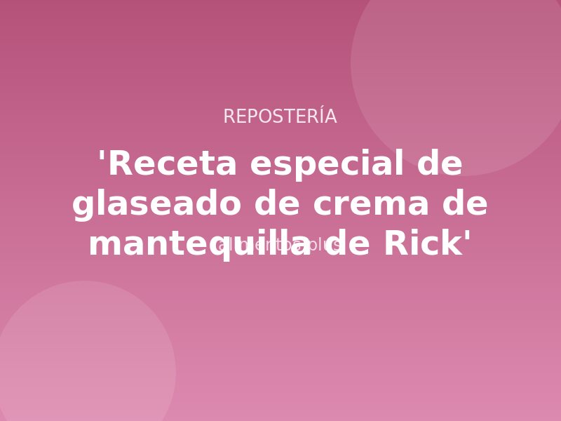 'Receta especial de glaseado de crema de mantequilla de Rick'