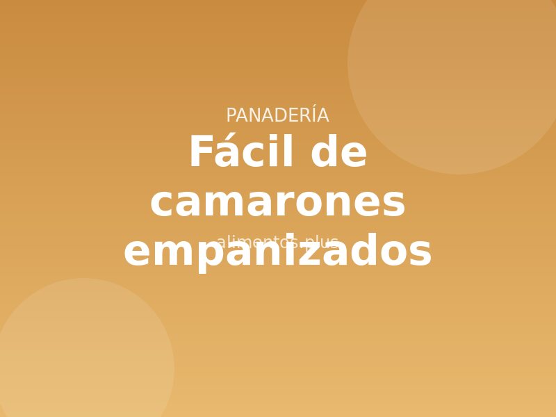 Receta fácil de camarones empanizados