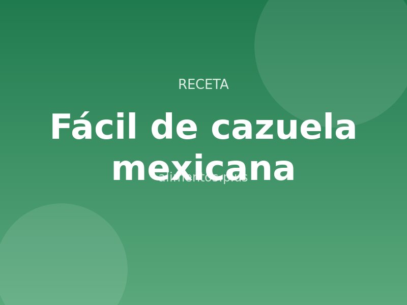 Receta fácil de cazuela mexicana