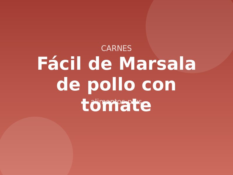 Receta fácil de Marsala de pollo con tomate