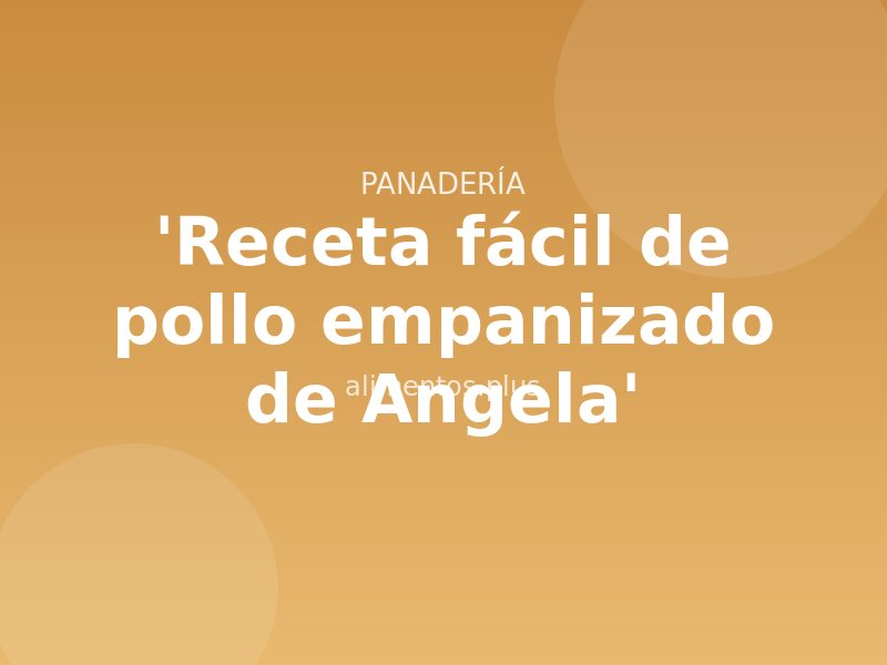 'Receta fácil de pollo empanizado de Angela'
