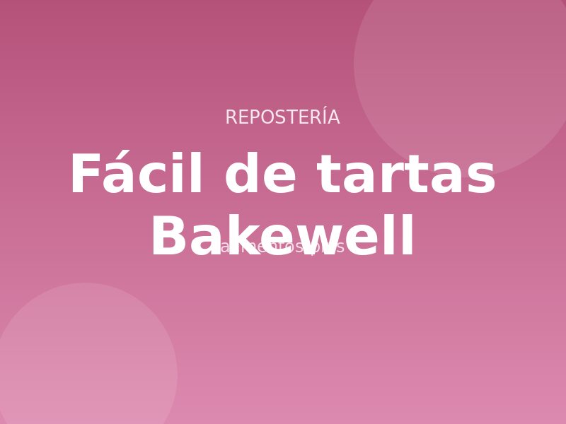 Receta fácil de tartas Bakewell