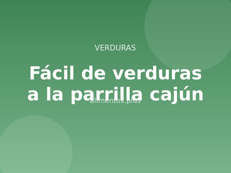 Receta fácil de verduras a la parrilla cajún
