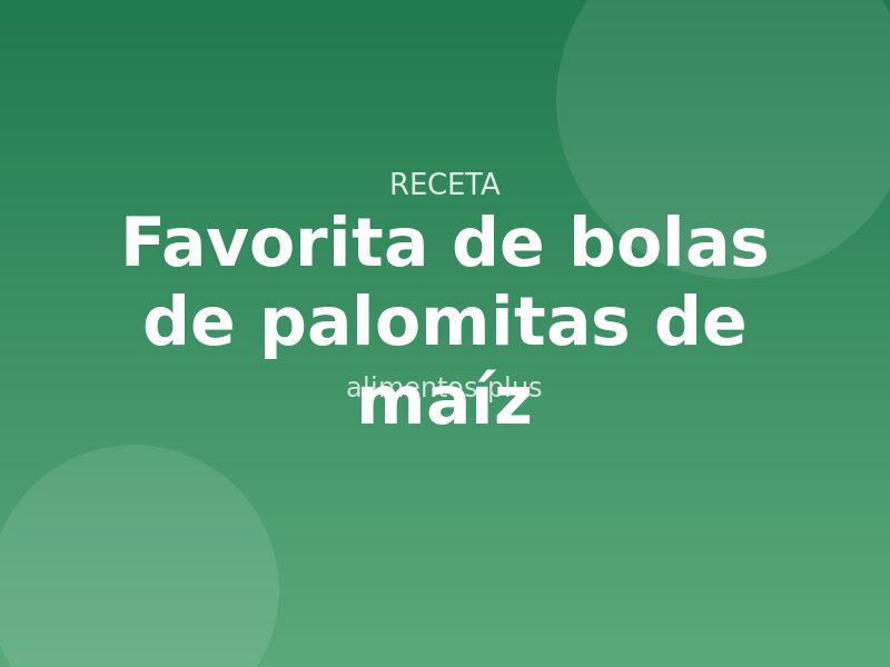 Receta favorita de bolas de palomitas de maíz