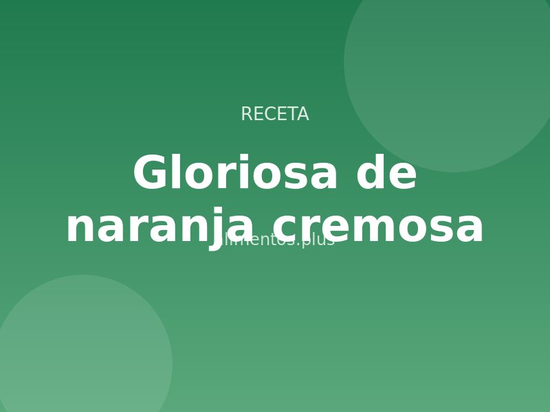 Receta gloriosa de naranja cremosa