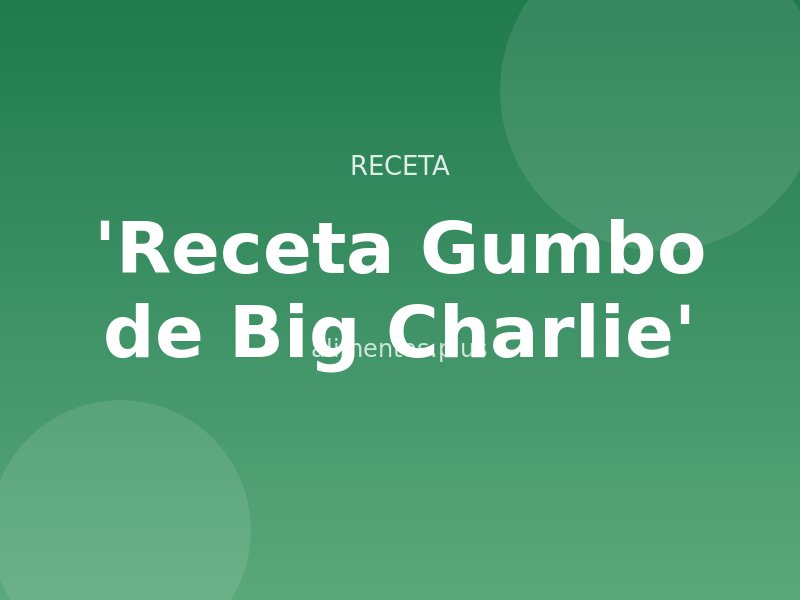 'Receta Gumbo de Big Charlie'