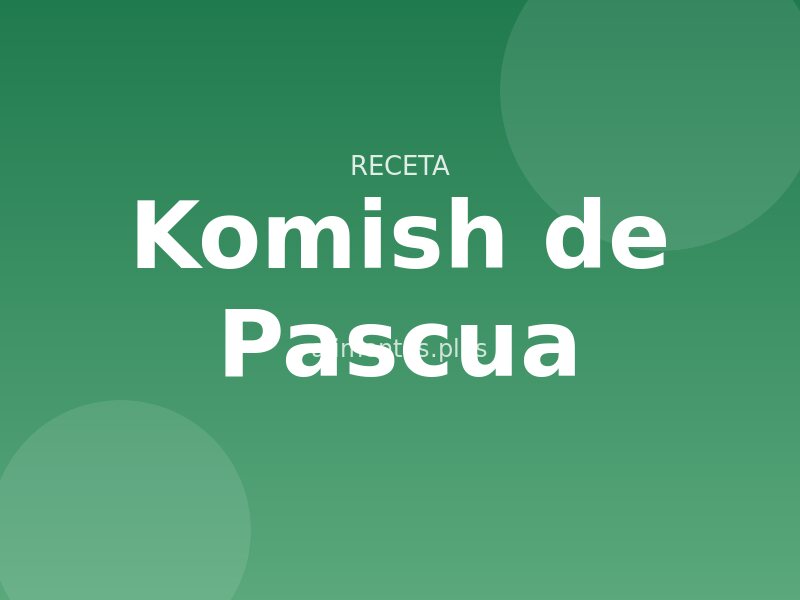 Receta Komish de Pascua