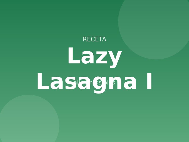 Receta Lazy Lasagna I
